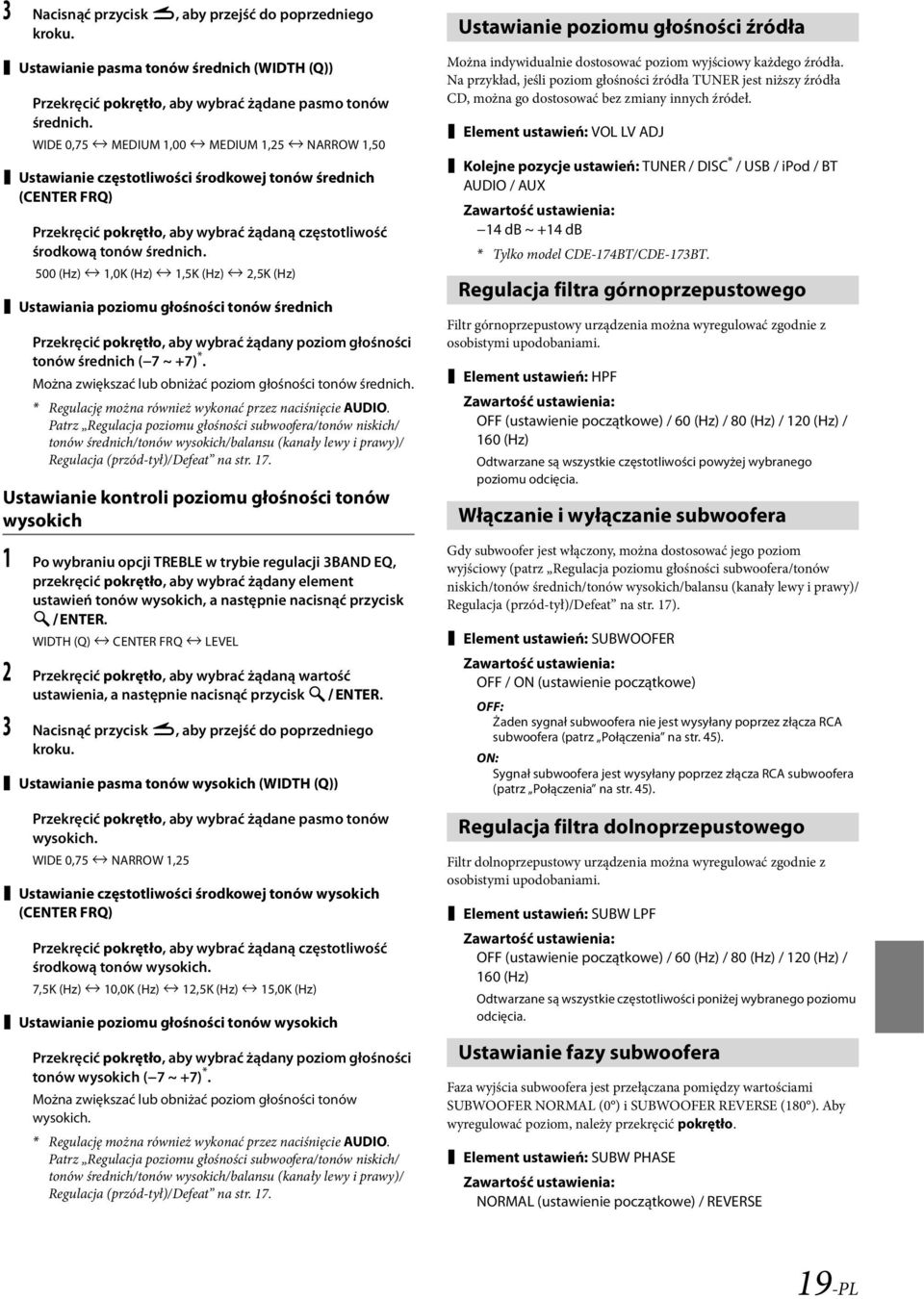 500 (Hz) 1,0K (Hz) 1,5K (Hz) 2,5K (Hz) Ustawiania poziomu głośności tonów średnich Przekręcić pokrętło, aby wybrać żądany poziom głośności tonów średnich ( 7 ~ +7) *.