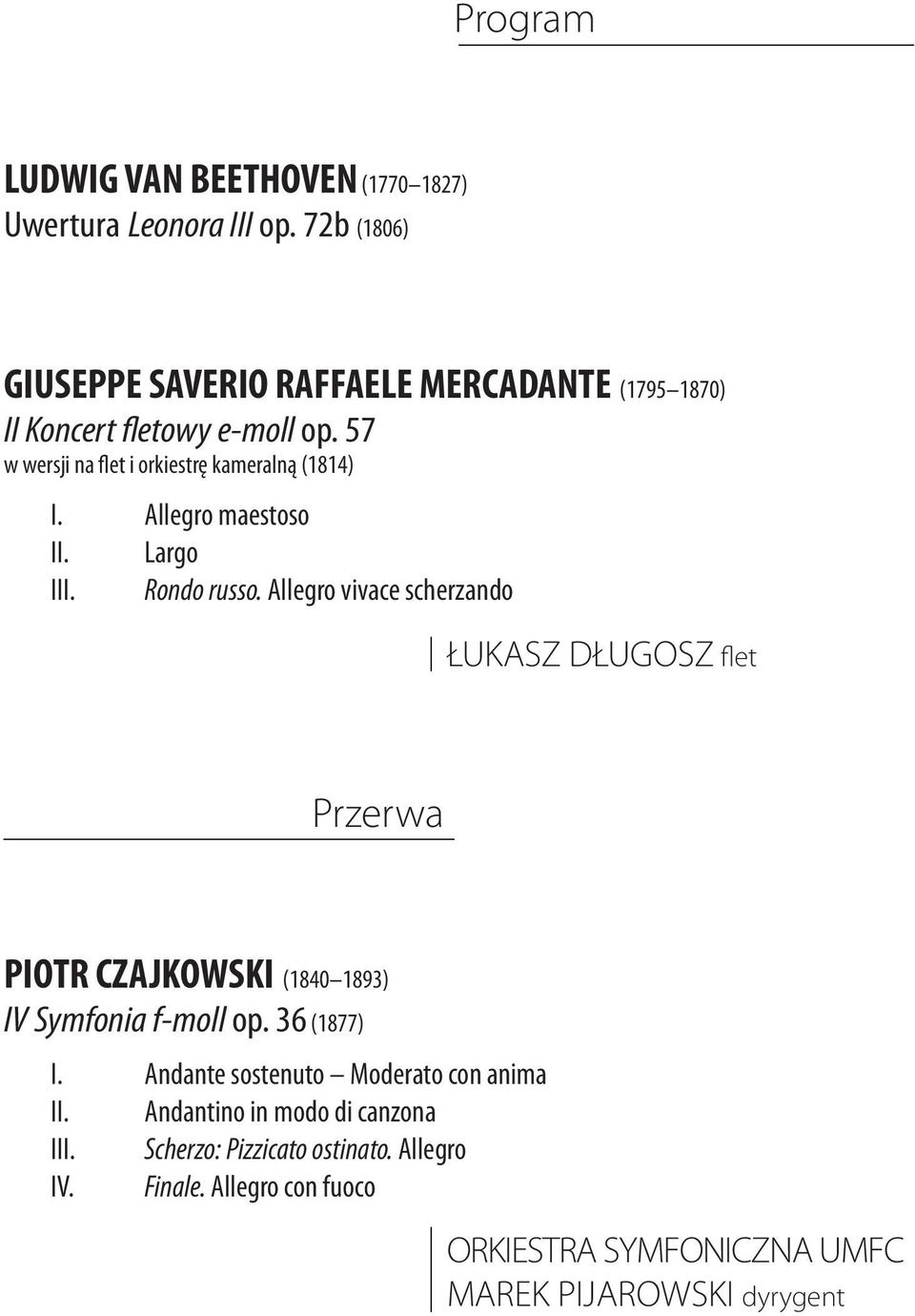 Allegro maestoso II. Largo III. Rondo russo.
