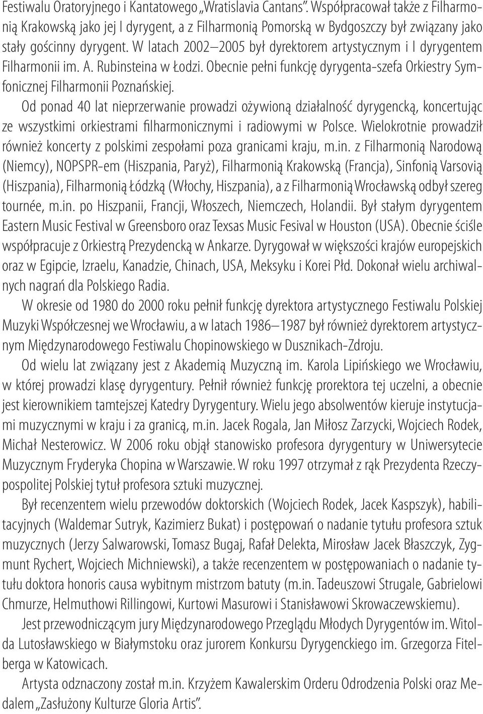 W latach 2002 2005 był dyrektorem artystycznym i I dyrygentem Filharmonii im. A. Rubinsteina w Łodzi. Obecnie pełni funkcję dyrygenta-szefa Orkiestry Symfonicznej Filharmonii Poznańskiej.