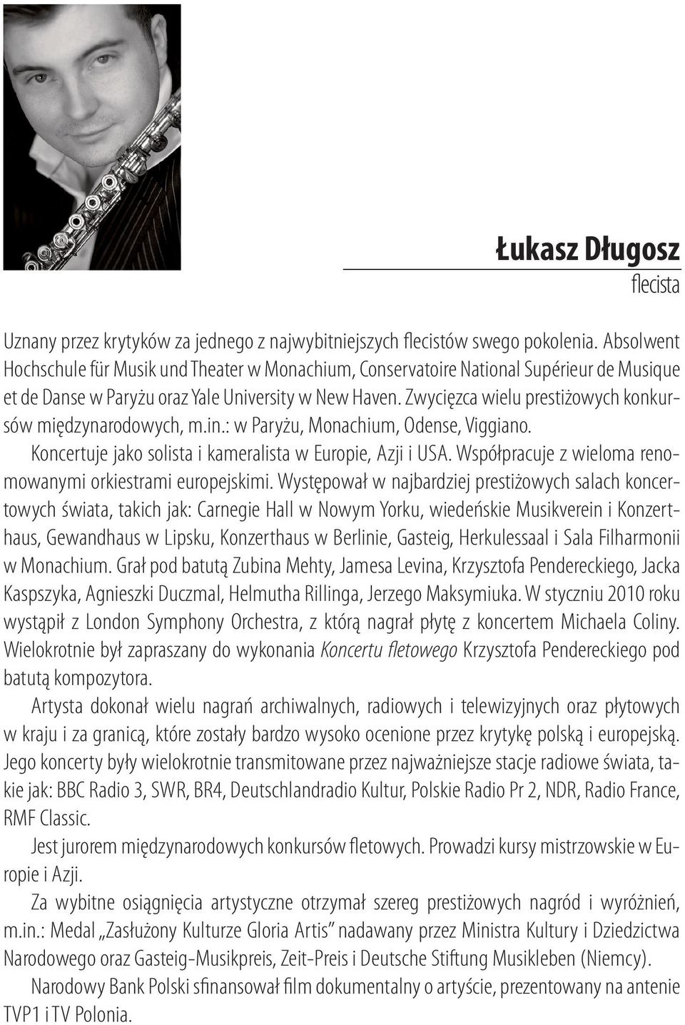 Zwycięzca wielu prestiżowych konkursów międzynarodowych, m.in.: w Paryżu, Monachium, Odense, Viggiano. Koncertuje jako solista i kameralista w Europie, Azji i USA.