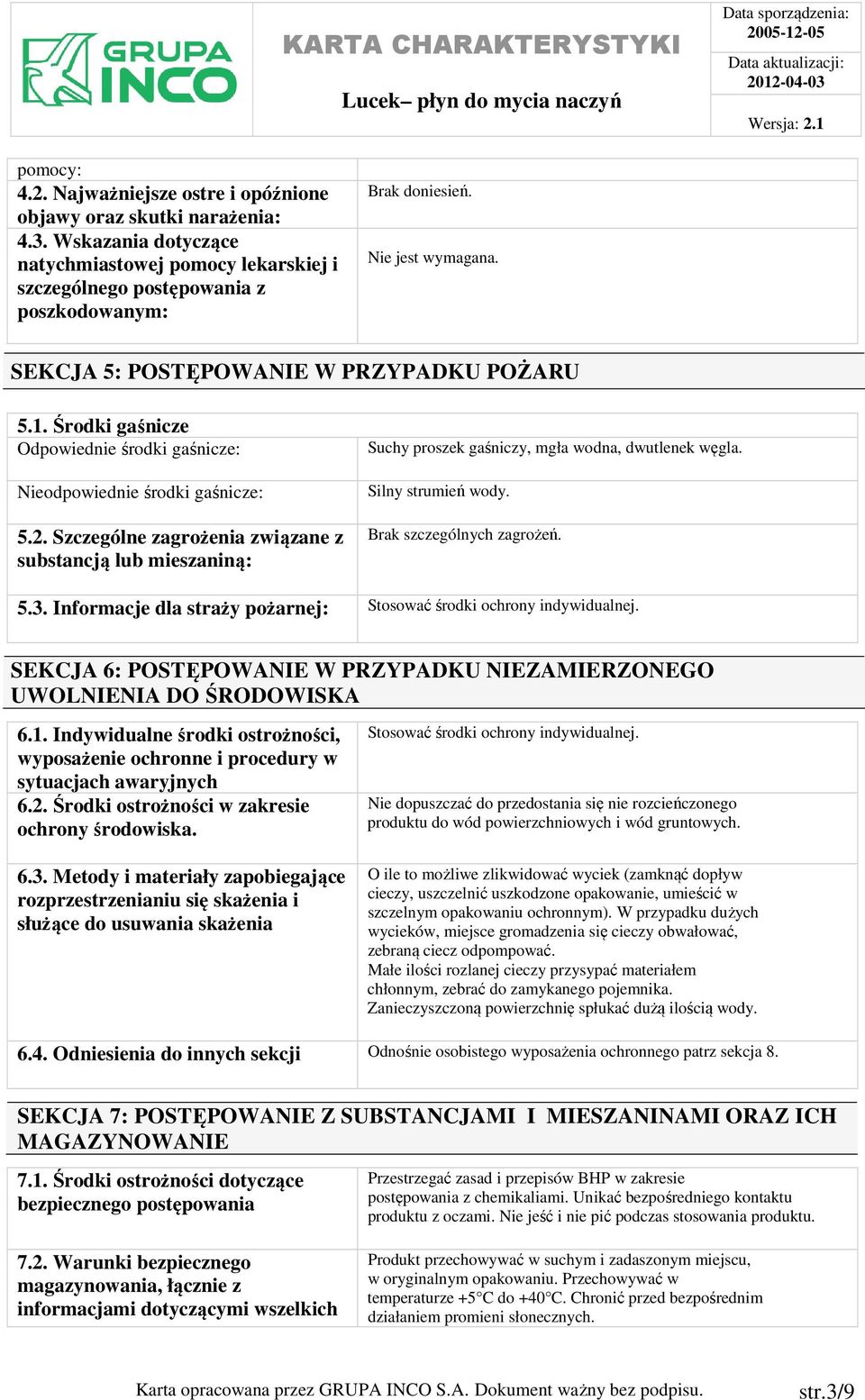 Szczególne zagrożenia związane z substancją lub mieszaniną: Suchy proszek gaśniczy, mgła wodna, dwutlenek węgla. Silny strumień wody. Brak szczególnych zagrożeń. 5.3.