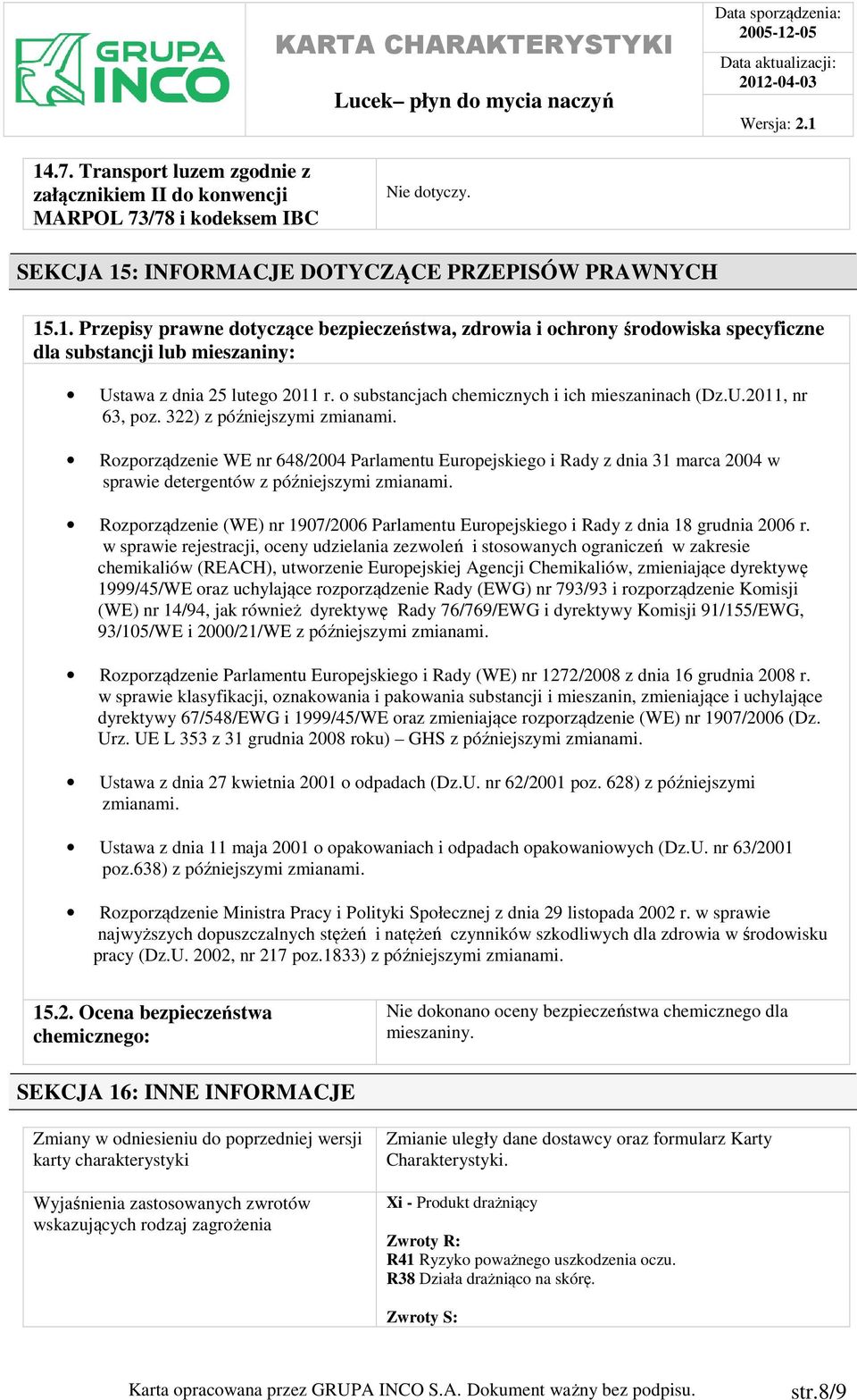 Rozporządzenie WE nr 648/2004 Parlamentu Europejskiego i Rady z dnia 31 marca 2004 w sprawie detergentów z późniejszymi zmianami.