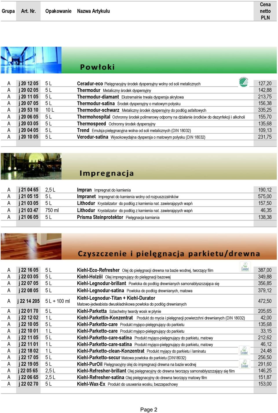 20 11 05 5 L Thermodur-diamant Ekstremalnie trwała dyspersja akrylowa 213,75 A j 20 07 05 5 L Thermodur-satina Środek dyspersyjny o matowym połysku 156,38 A j 20 53 10 10 L Thermodur-schwarz