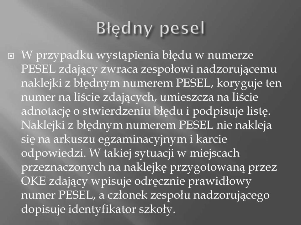 Naklejki z błędnym numerem PESEL nie nakleja się na arkuszu egzaminacyjnym i karcie odpowiedzi.