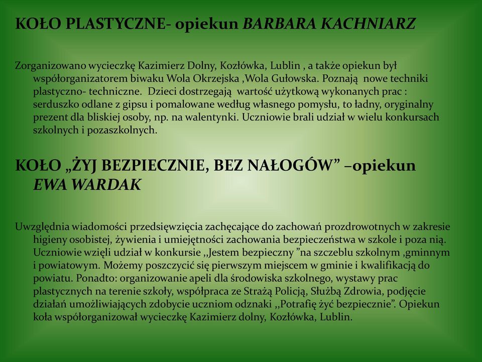 Dzieci dostrzegają wartość użytkową wykonanych prac : serduszko odlane z gipsu i pomalowane według własnego pomysłu, to ładny, oryginalny prezent dla bliskiej osoby, np. na walentynki.