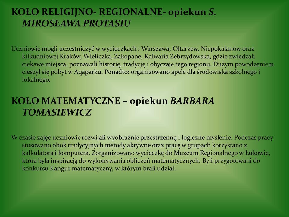 poznawali historię, tradycję i obyczaje tego regionu. Dużym powodzeniem cieszył się pobyt w Aqaparku. Ponadto: organizowano apele dla środowiska szkolnego i lokalnego.