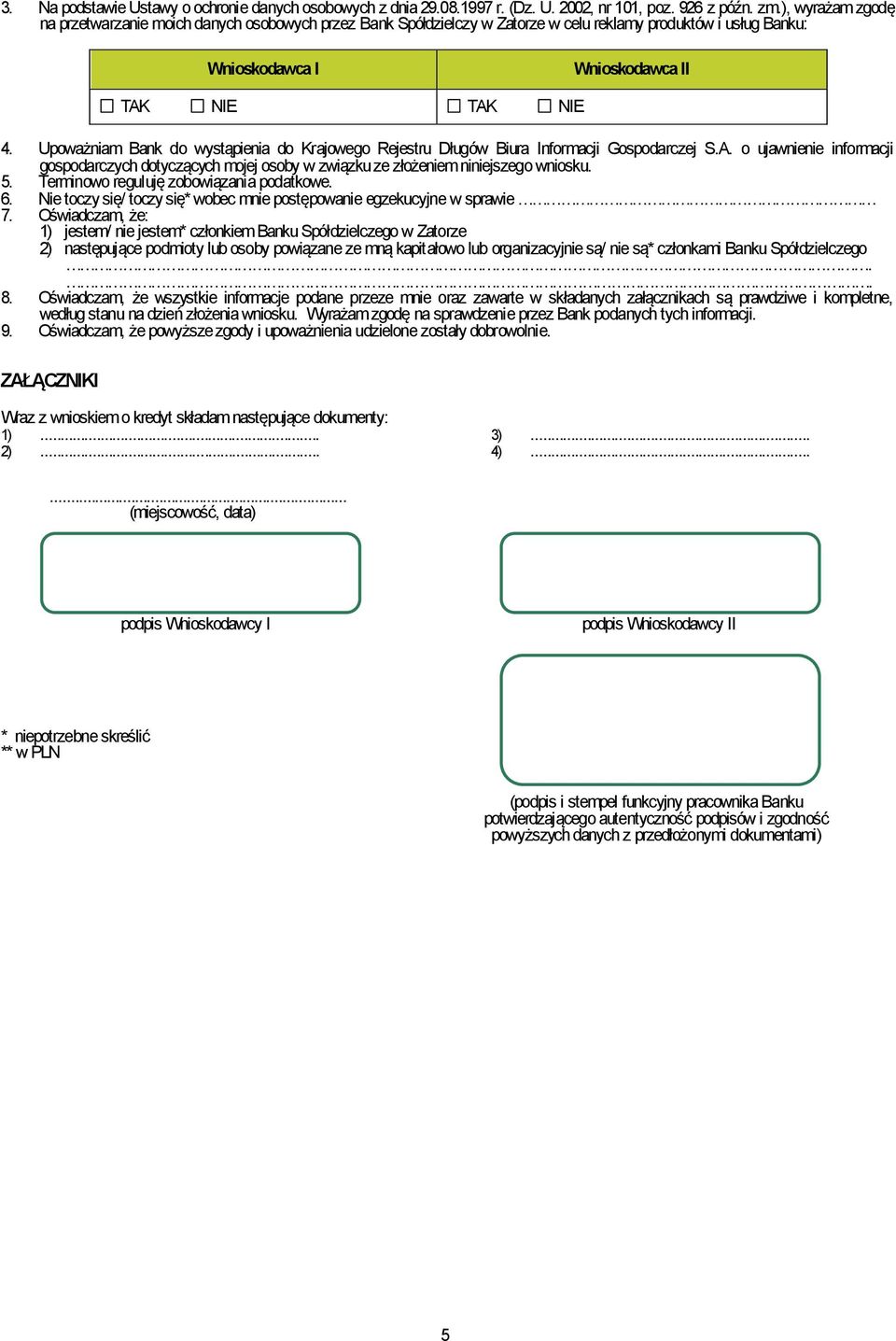 Upoważniam Bank do wystąpienia do Krajowego Rejestru Długów Biura nformacji Gospodarczej S.A. o ujawnienie informacji gospodarczych dotyczących mojej osoby w związku ze złożeniem niniejszego wniosku.