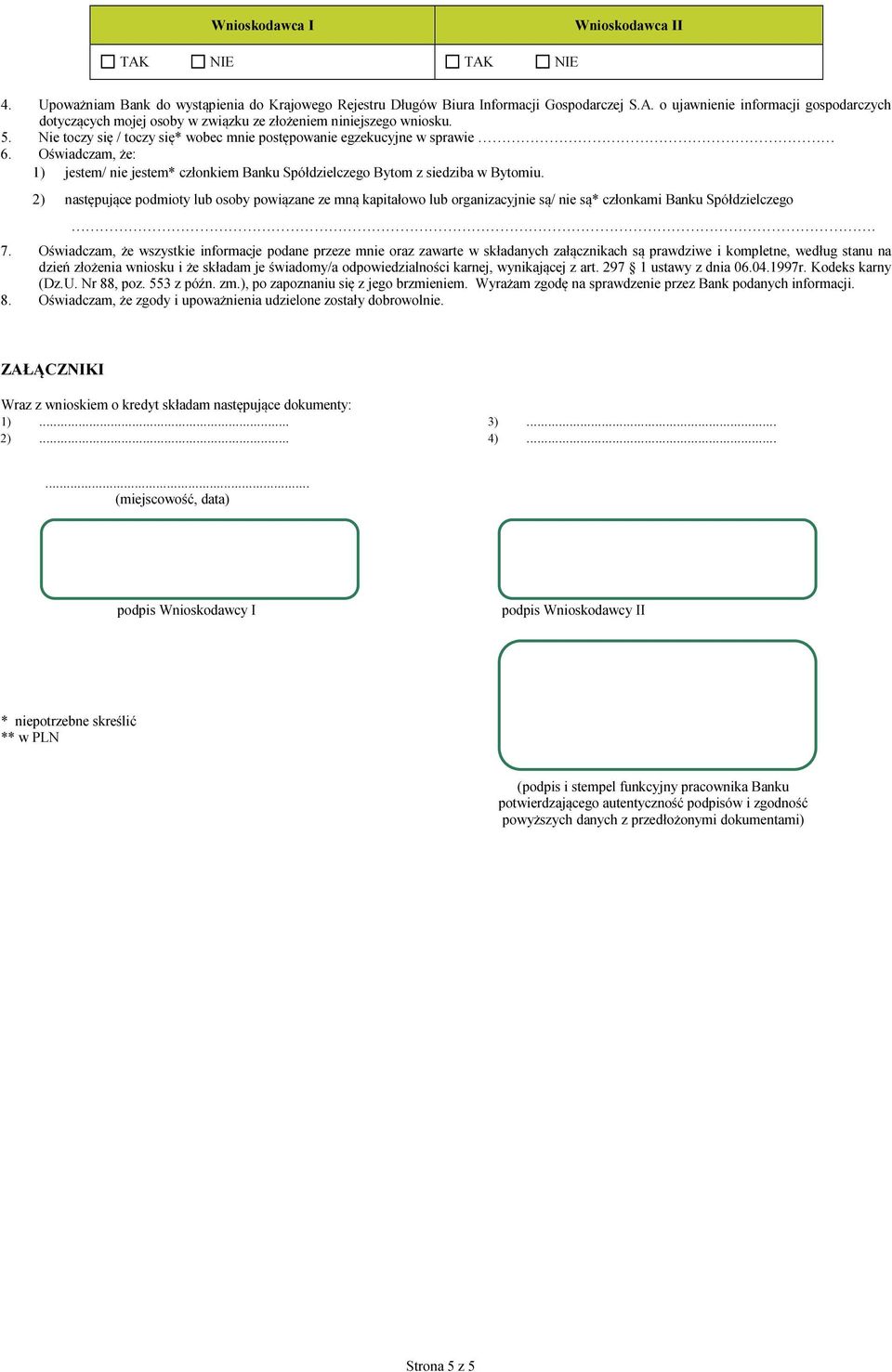 2) następujące podmioty lub osoby powiązane ze mną kapitałowo lub organizacyjnie są/ nie są* członkami Banku Spółdzielczego 7.