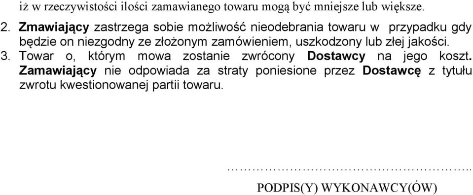 zamówieniem, uszkodzony lub złej jakości. 3. Towar o, którym mowa zostanie zwrócony Dostawcy na jego koszt.