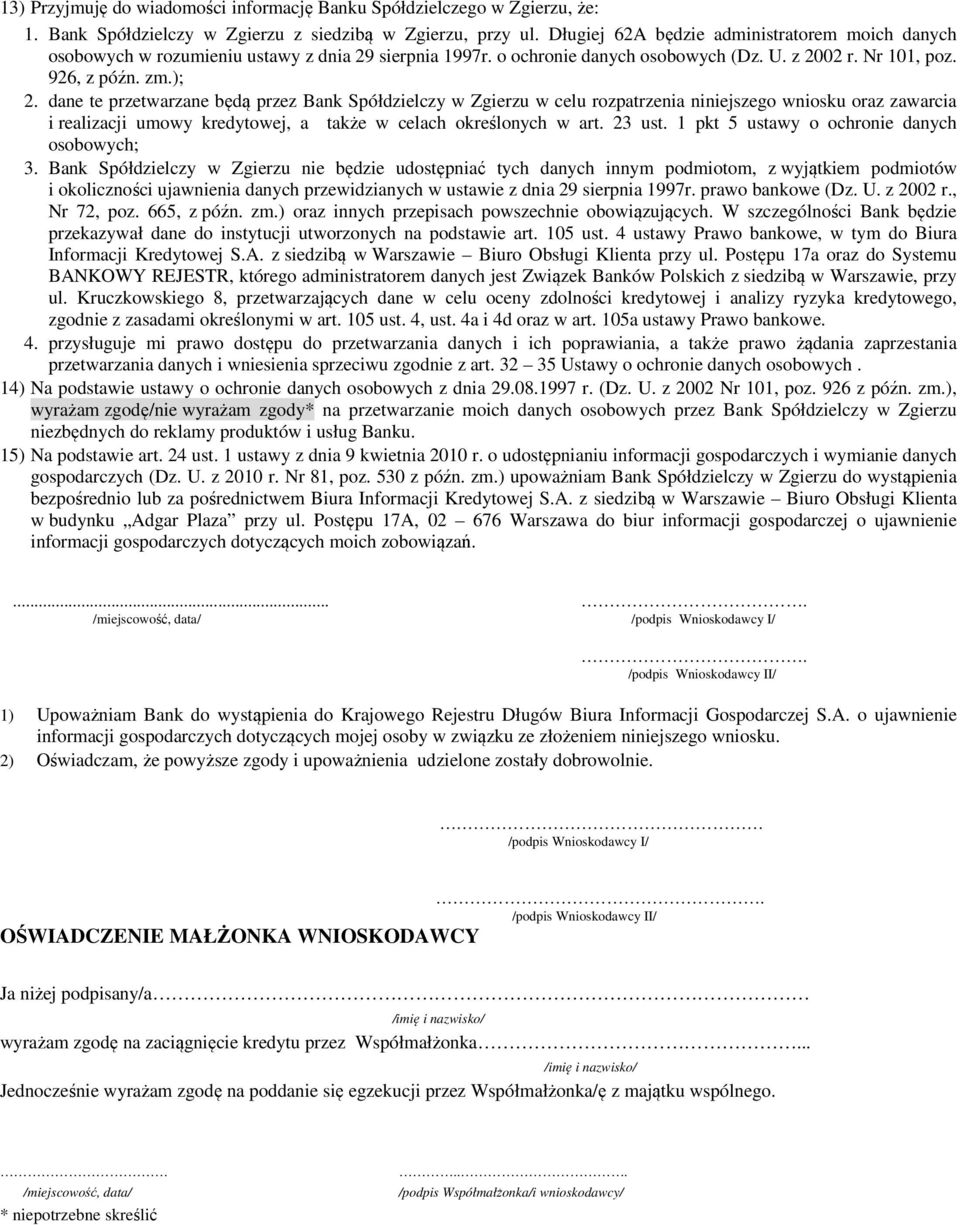 dane te przetwarzane będą przez Bank Spółdzielczy w Zgierzu w celu rozpatrzenia niniejszego wniosku oraz zawarcia i realizacji umowy kredytowej, a także w celach określonych w art. 23 ust.