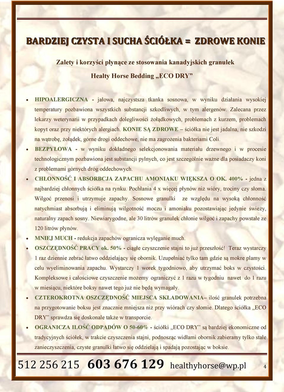Zalecana przez lekarzy weterynarii w przypadkach dolegliwości żołądkowych, problemach z kurzem, problemach kopyt oraz przy niektórych alergiach.