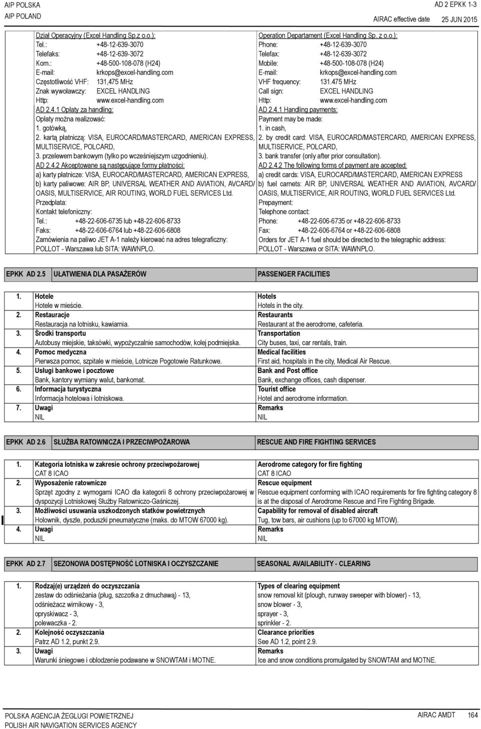 com VHF frequency: 131.475 MHz Call sign: EXCEL HANDLING Http: www.excel-handling.com AD 2.4.1 Opłaty za handling: AD 2.4.1 Handling payments: Opłaty można realizować: Payment may be made: 1.