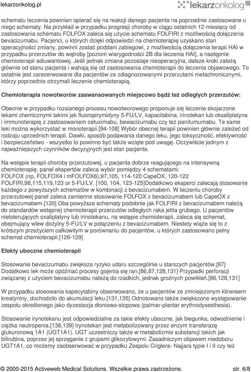 Pacjenci, u których dzięki odpowiedzi na chemioterapię uzyskano stan operacyjności zmiany, powinni zostać poddani zabiegowi, z możliwością dołączenia terapii HAI w przypadku przerzutów do wątroby