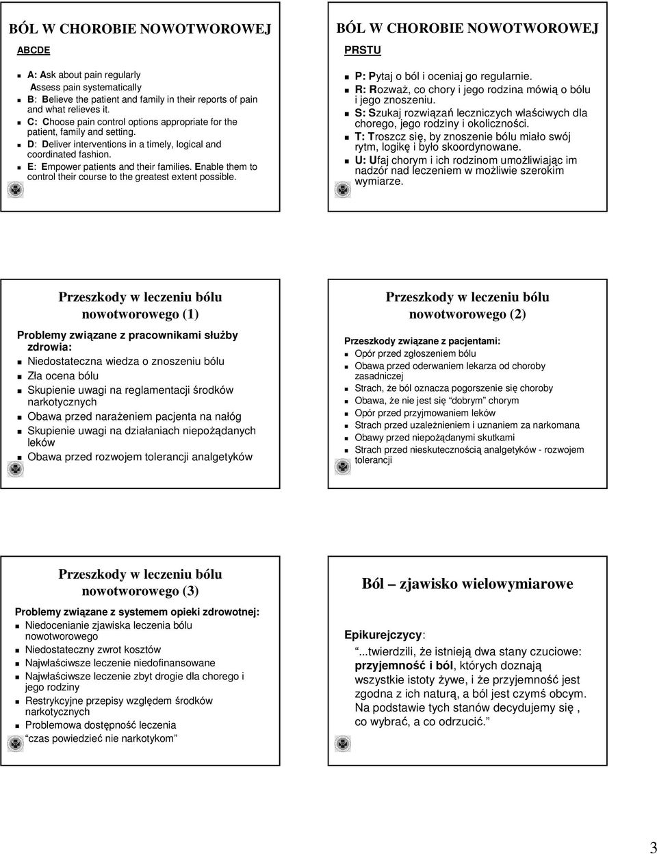 Enable them to control their course to the greatest extent possible. BÓL W CHOROBIE NOWOTWOROWEJ PRSTU P: Pytaj o ból i oceniaj go regularnie.