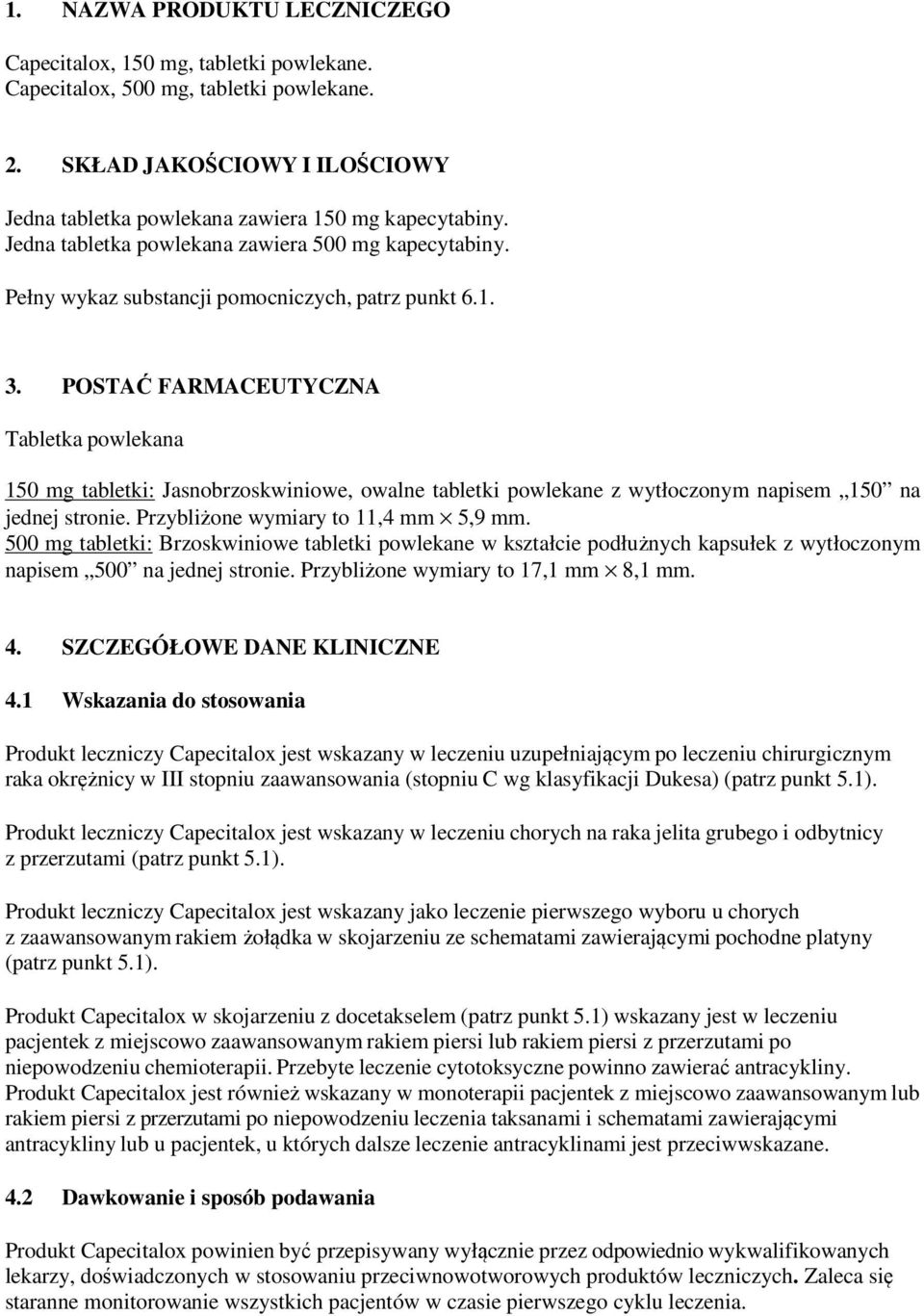 POSTAĆ FARMACEUTYCZNA Tabletka powlekana 150 mg tabletki: Jasnobrzoskwiniowe, owalne tabletki powlekane z wytłoczonym napisem 150 na jednej stronie. Przybliżone wymiary to 11,4 mm 5,9 mm.