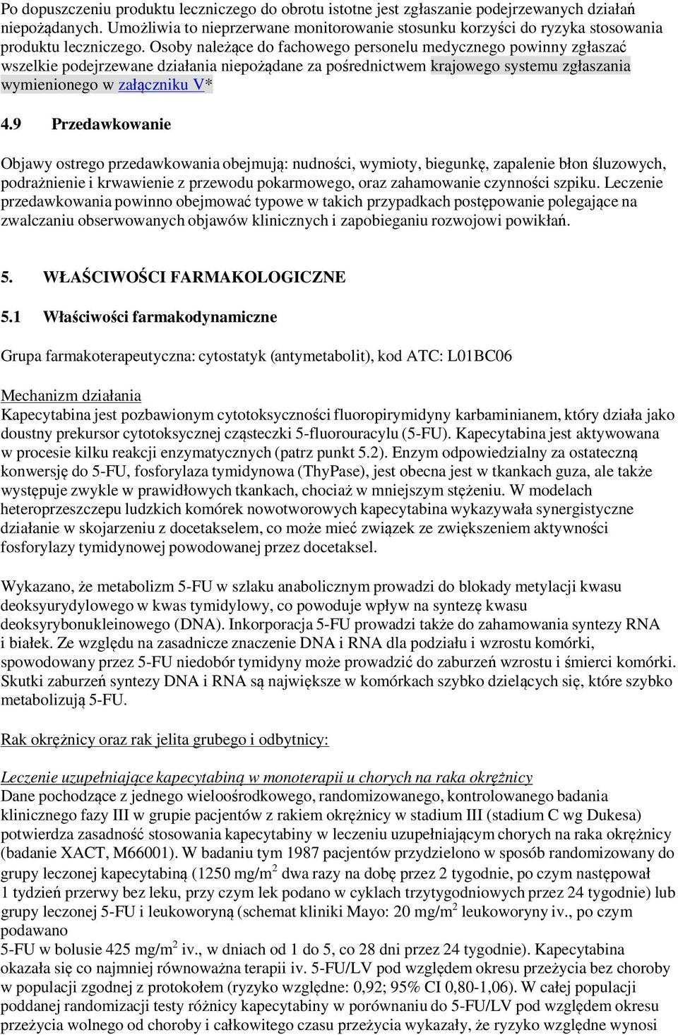 Osoby należące do fachowego personelu medycznego powinny zgłaszać wszelkie podejrzewane działania niepożądane za pośrednictwem krajowego systemu zgłaszania wymienionego w załączniku V* 4.