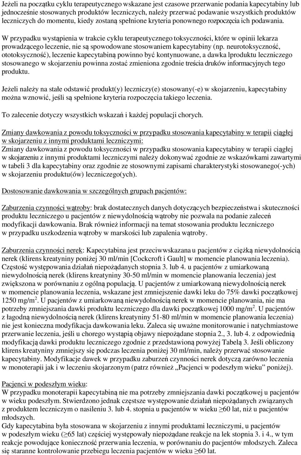 W przypadku wystąpienia w trakcie cyklu terapeutycznego toksyczności, które w opinii lekarza prowadzącego leczenie, nie są spowodowane stosowaniem kapecytabiny (np.