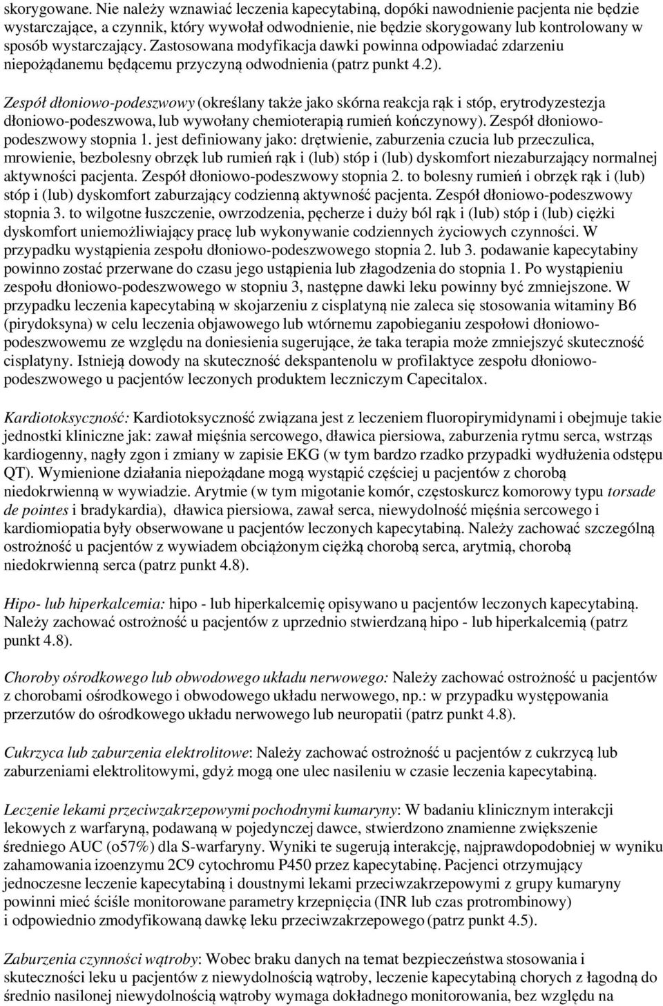 Zastosowana modyfikacja dawki powinna odpowiadać zdarzeniu niepożądanemu będącemu przyczyną odwodnienia (patrz punkt 4.2).