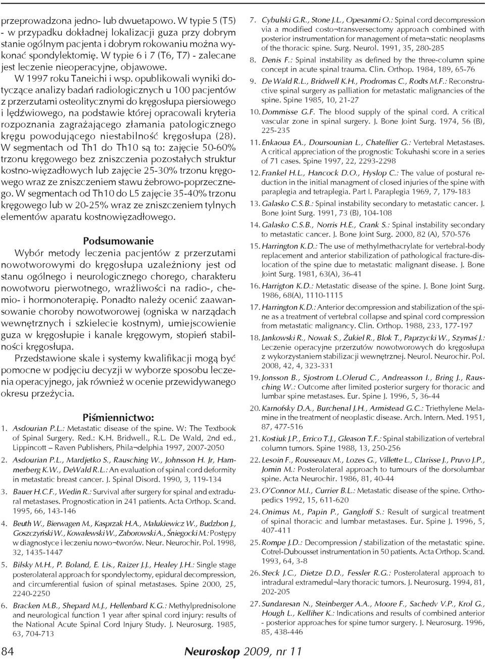 opublikowali wyniki dotyczące analizy badań radiologicznych u 100 pacjentów z przerzutami osteolitycznymi do kręgosłupa piersiowego i lędźwiowego, na podstawie której opracowali kryteria rozpoznania