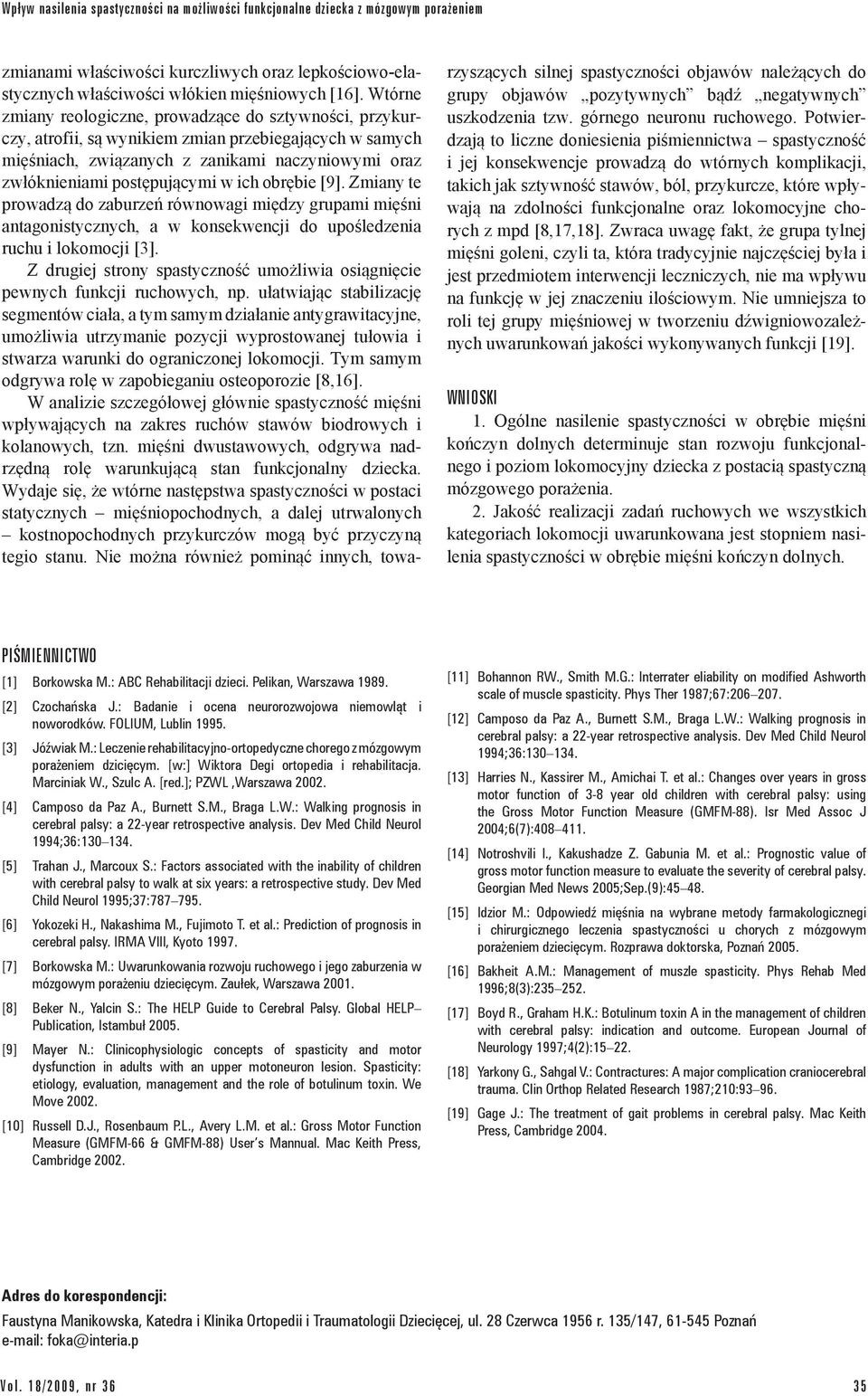 ich obrębie [9]. Zmiany te prowadzą do zaburzeń równowagi między grupami mięśni antagonistycznych, a w konsekwencji do upośledzenia ruchu i lokomocji [3].