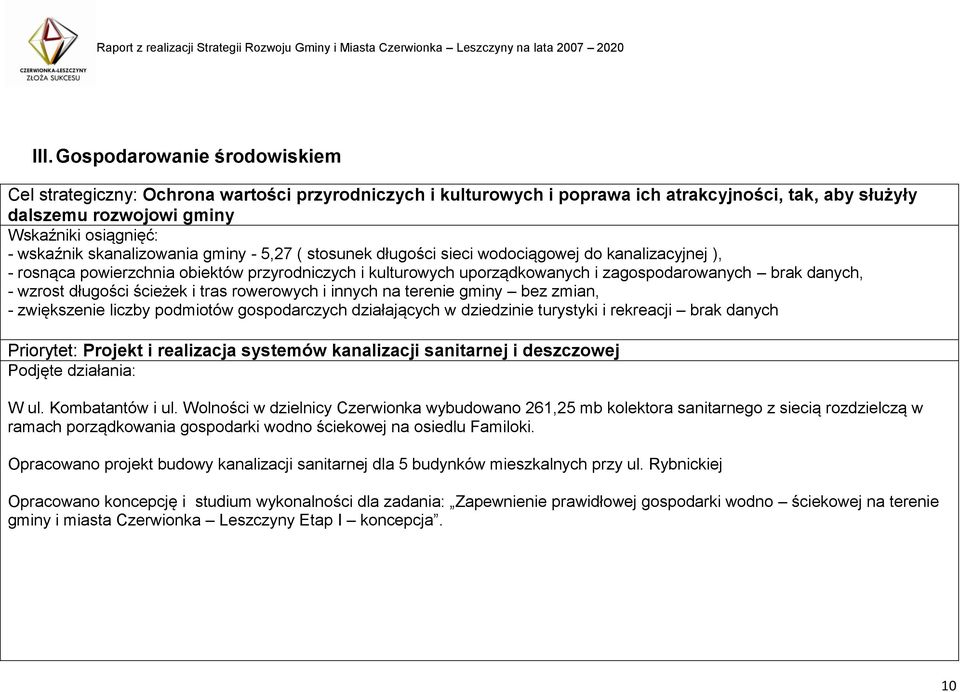 wzrost długości ścieżek i tras rowerowych i innych na terenie gminy bez zmian, - zwiększenie liczby podmiotów gospodarczych działających w dziedzinie turystyki i rekreacji brak danych Priorytet:
