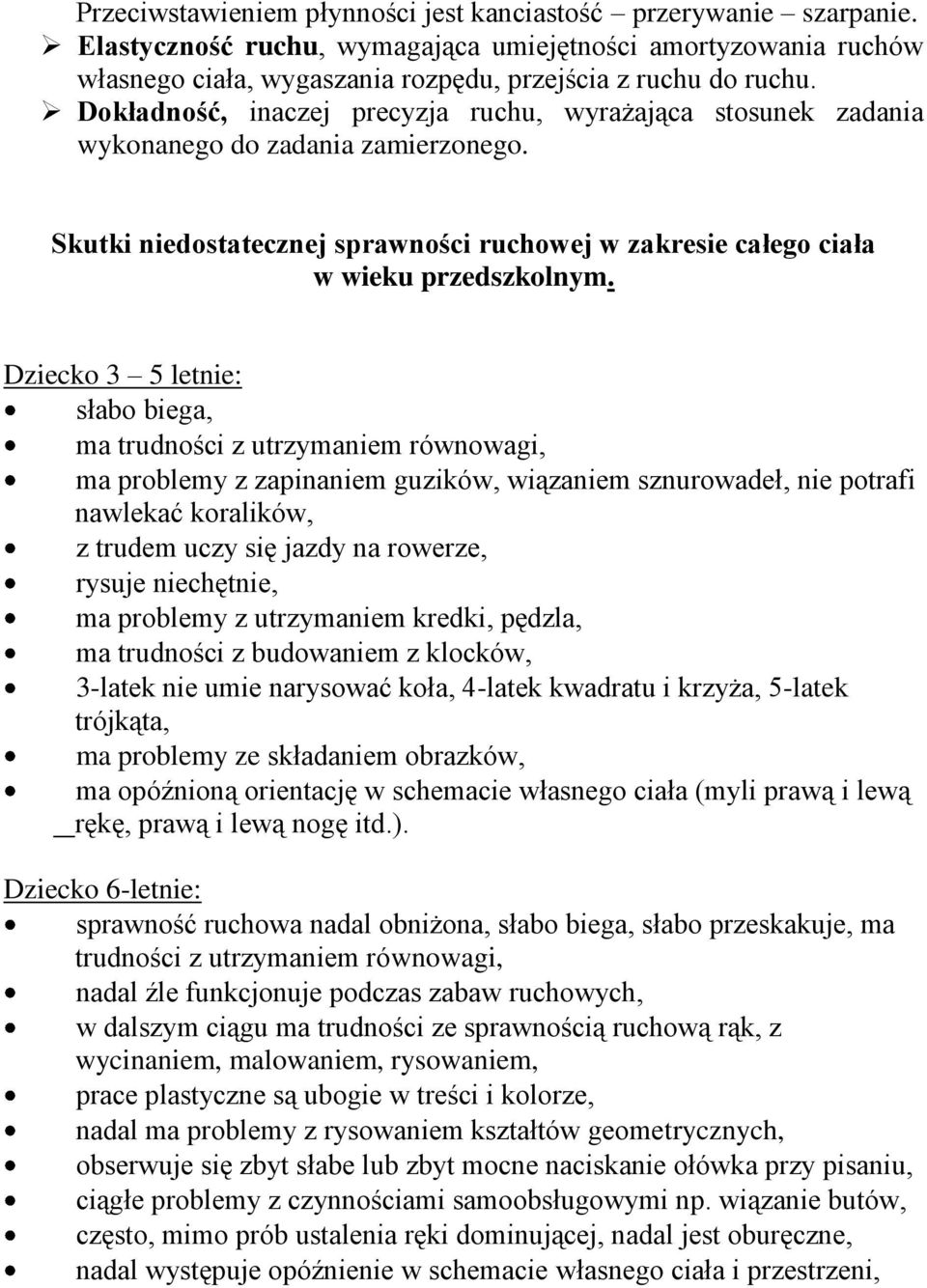Dziecko 3 5 letnie: słabo biega, ma trudności z utrzymaniem równowagi, ma problemy z zapinaniem guzików, wiązaniem sznurowadeł, nie potrafi nawlekać koralików, z trudem uczy się jazdy na rowerze,
