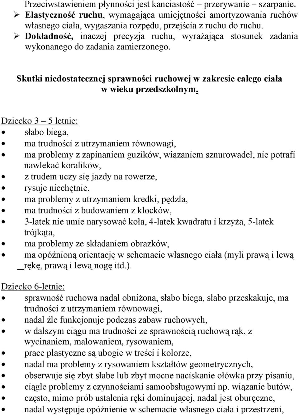 Dziecko 3 5 letnie: słabo biega, ma trudności z utrzymaniem równowagi, ma problemy z zapinaniem guzików, wiązaniem sznurowadeł, nie potrafi nawlekać koralików, z trudem uczy się jazdy na rowerze,