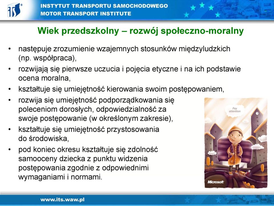 postępowaniem, rozwija się umiejętność podporządkowania się poleceniom dorosłych, odpowiedzialność za swoje postępowanie (w określonym zakresie),