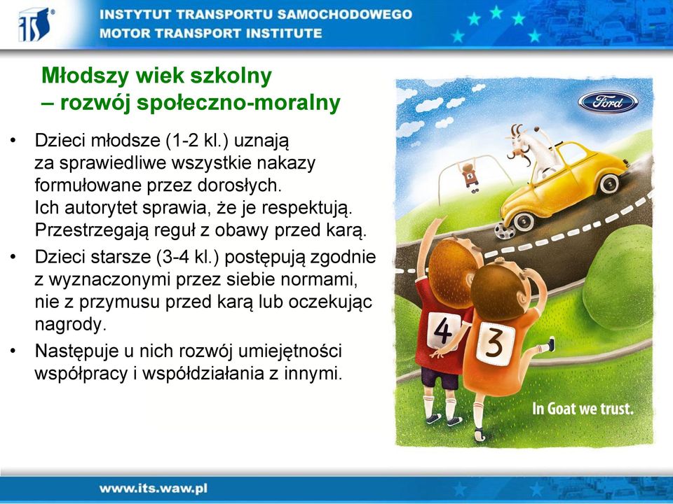 Ich autorytet sprawia, że je respektują. Przestrzegają reguł z obawy przed karą. Dzieci starsze (3-4 kl.