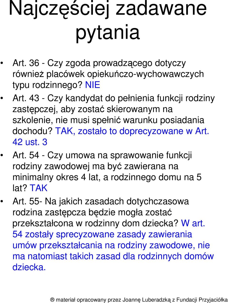 42 ust. 3 Art. 54 - Czy umowa na sprawowanie funkcji rodziny zawodowej ma być zawierana na minimalny okres 4 lat, a rodzinnego domu na 5 lat? TAK Art.