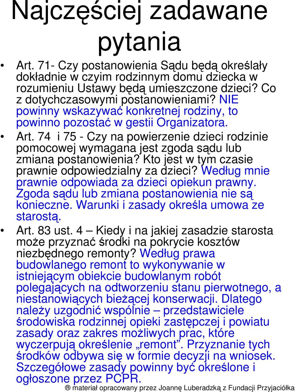 Kto jest w tym czasie prawnie odpowiedzialny za dzieci? Według mnie prawnie odpowiada za dzieci opiekun prawny. Zgoda sądu lub zmiana postanowienia nie są konieczne.