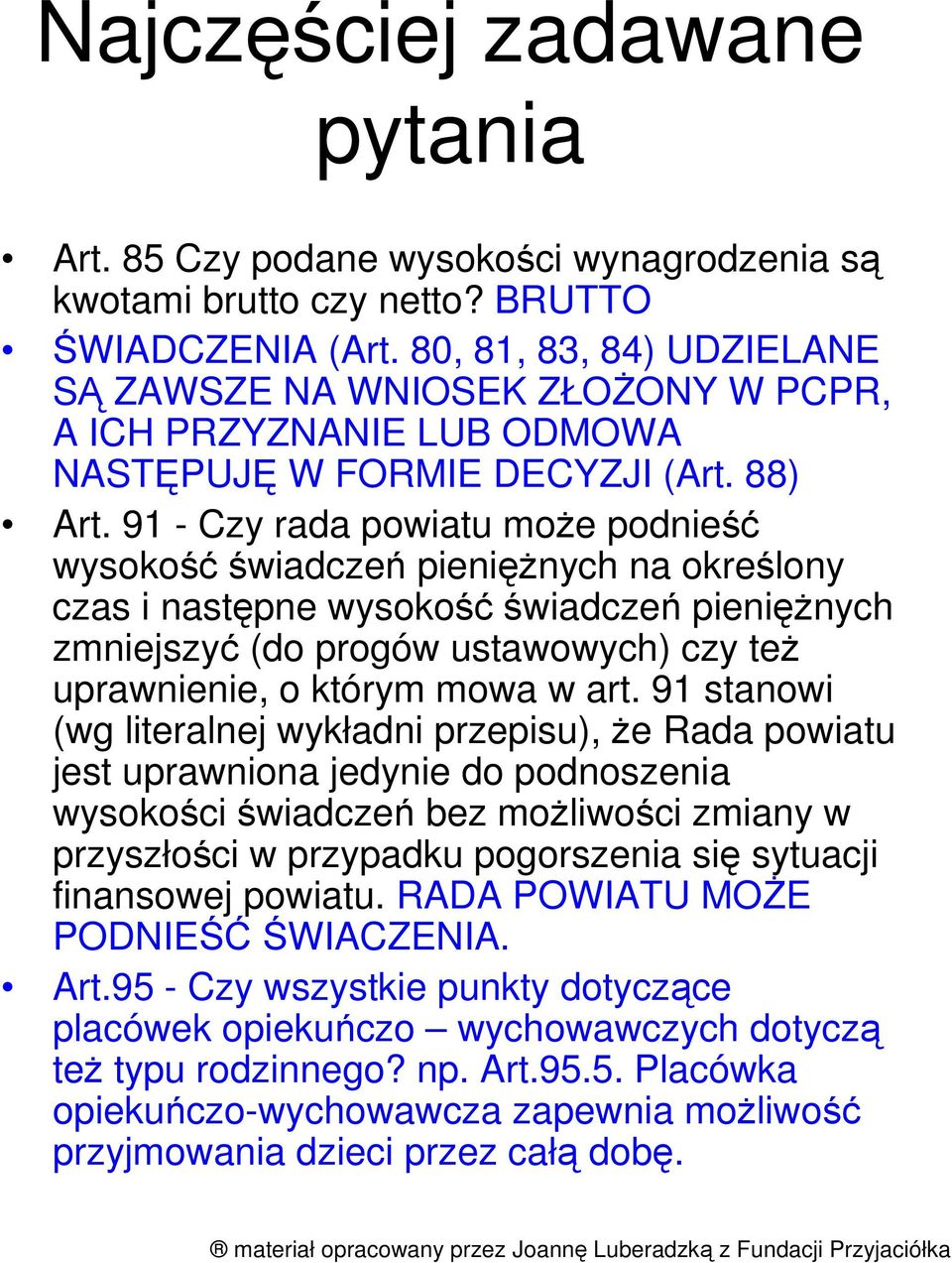 91 - Czy rada powiatu moŝe podnieść wysokość świadczeń pienięŝnych na określony czas i następne wysokość świadczeń pienięŝnych zmniejszyć (do progów ustawowych) czy teŝ uprawnienie, o którym mowa w