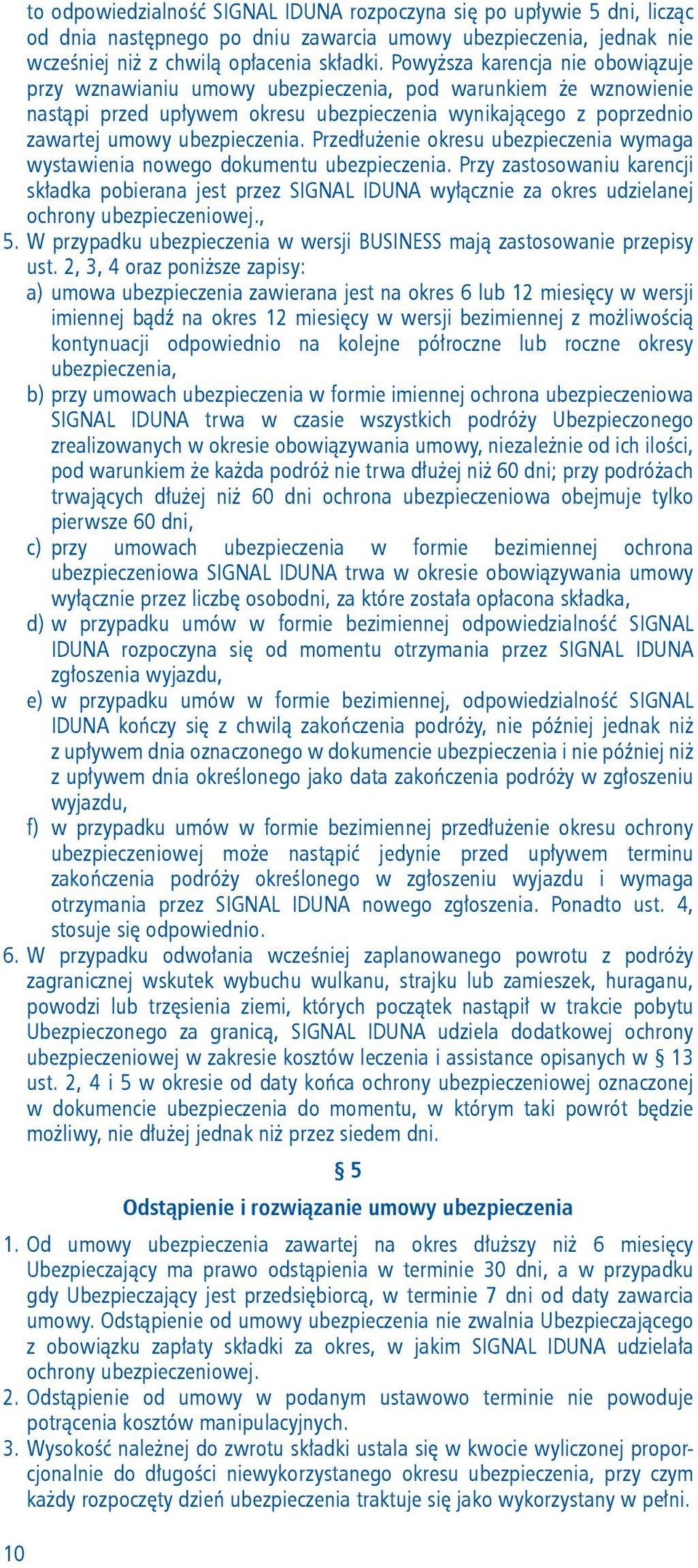 Przedłużenie okresu ubezpieczenia wymaga wystawienia nowego dokumentu ubezpieczenia.