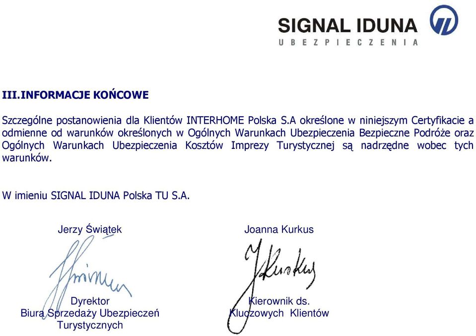 Bezpieczne Podróże oraz Ogólnych Warunkach Ubezpieczenia Kosztów Imprezy Turystycznej są nadrzędne wobec tych