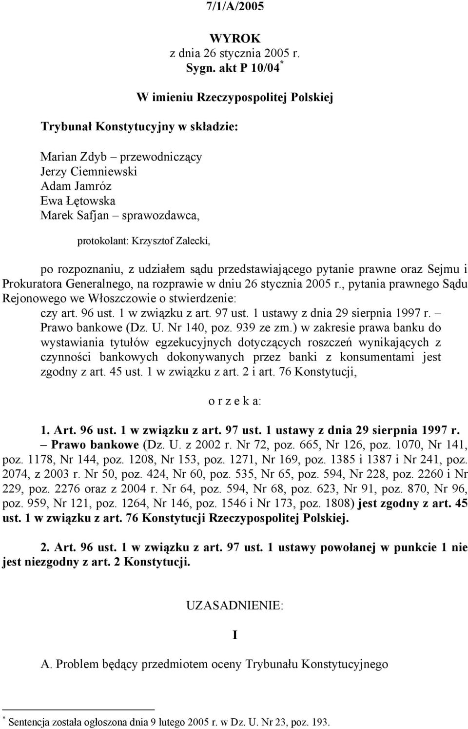 Krzysztof Zalecki, po rozpoznaniu, z udziałem sądu przedstawiającego pytanie prawne oraz Sejmu i Prokuratora Generalnego, na rozprawie w dniu 26 stycznia 2005 r.