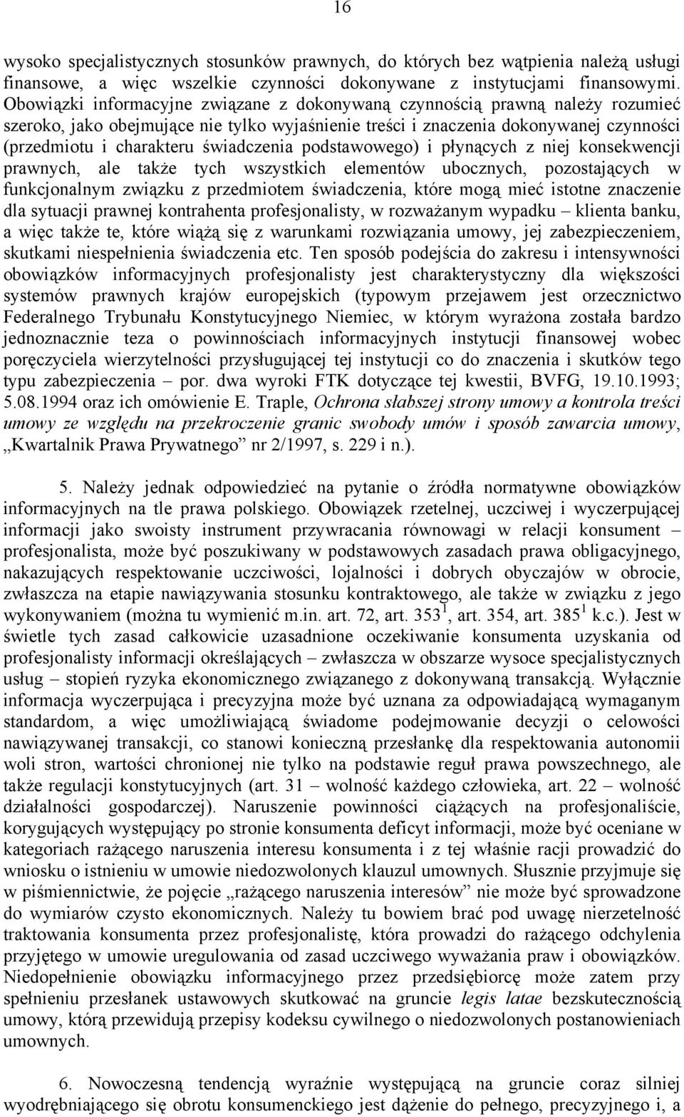 świadczenia podstawowego) i płynących z niej konsekwencji prawnych, ale także tych wszystkich elementów ubocznych, pozostających w funkcjonalnym związku z przedmiotem świadczenia, które mogą mieć