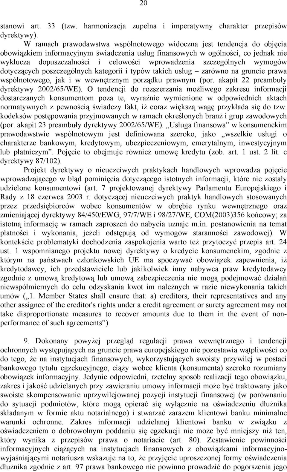 wprowadzenia szczególnych wymogów dotyczących poszczególnych kategorii i typów takich usług zarówno na gruncie prawa wspólnotowego, jak i w wewnętrznym porządku prawnym (por.
