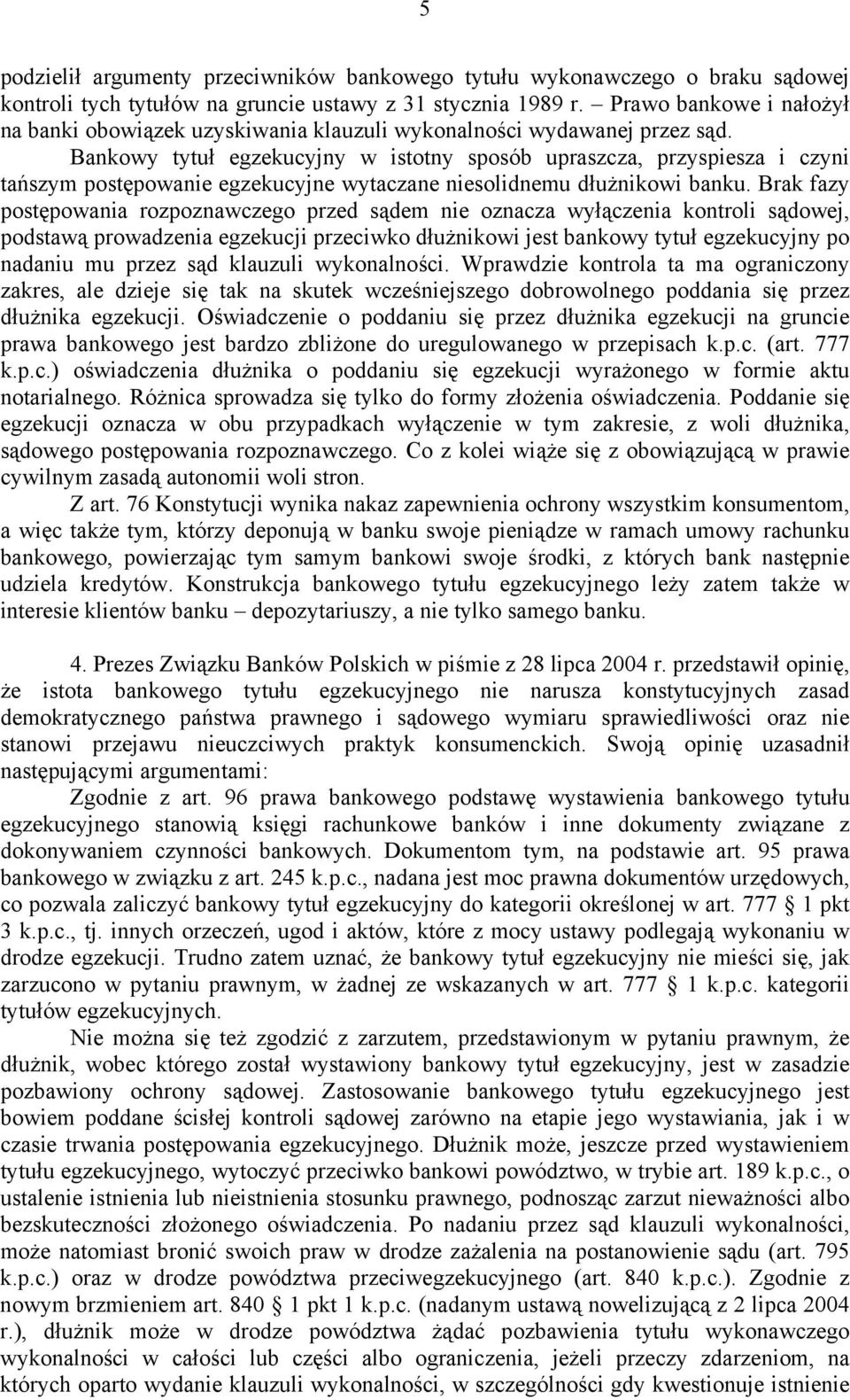 Bankowy tytuł egzekucyjny w istotny sposób upraszcza, przyspiesza i czyni tańszym postępowanie egzekucyjne wytaczane niesolidnemu dłużnikowi banku.