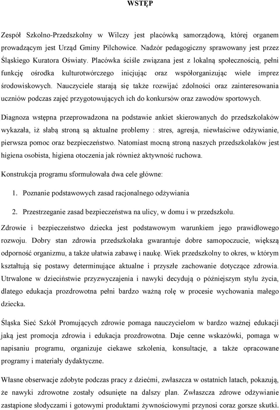 Nauczyciele starają się także rozwijać zdolności oraz zainteresowania uczniów podczas zajęć przygotowujących ich do konkursów oraz zawodów sportowych.