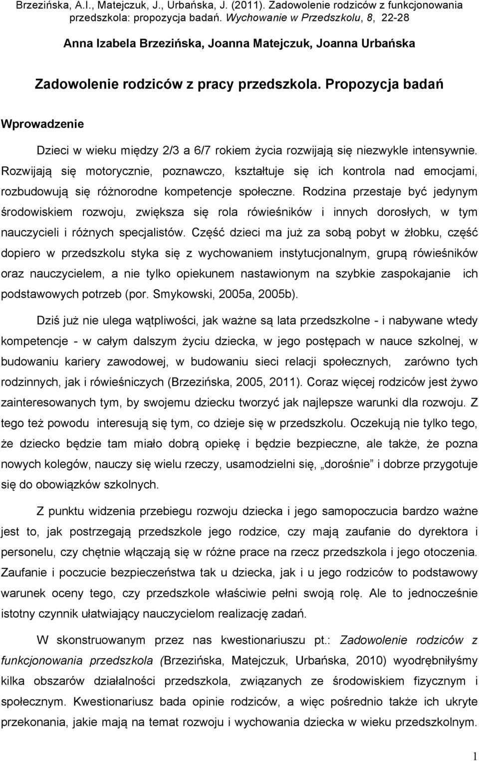 Rozwijają się motorycznie, poznawczo, kształtuje się ich kontrola nad emocjami, rozbudowują się różnorodne kompetencje społeczne.