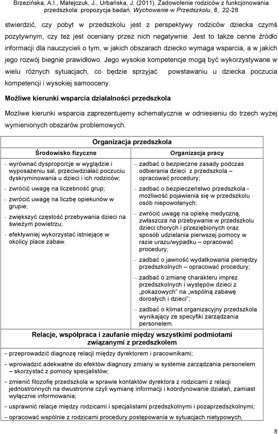 Jego wysokie kompetencje mogą być wykorzystywane w wielu różnych sytuacjach, co będzie sprzyjać kompetencji i wysokiej samooceny.