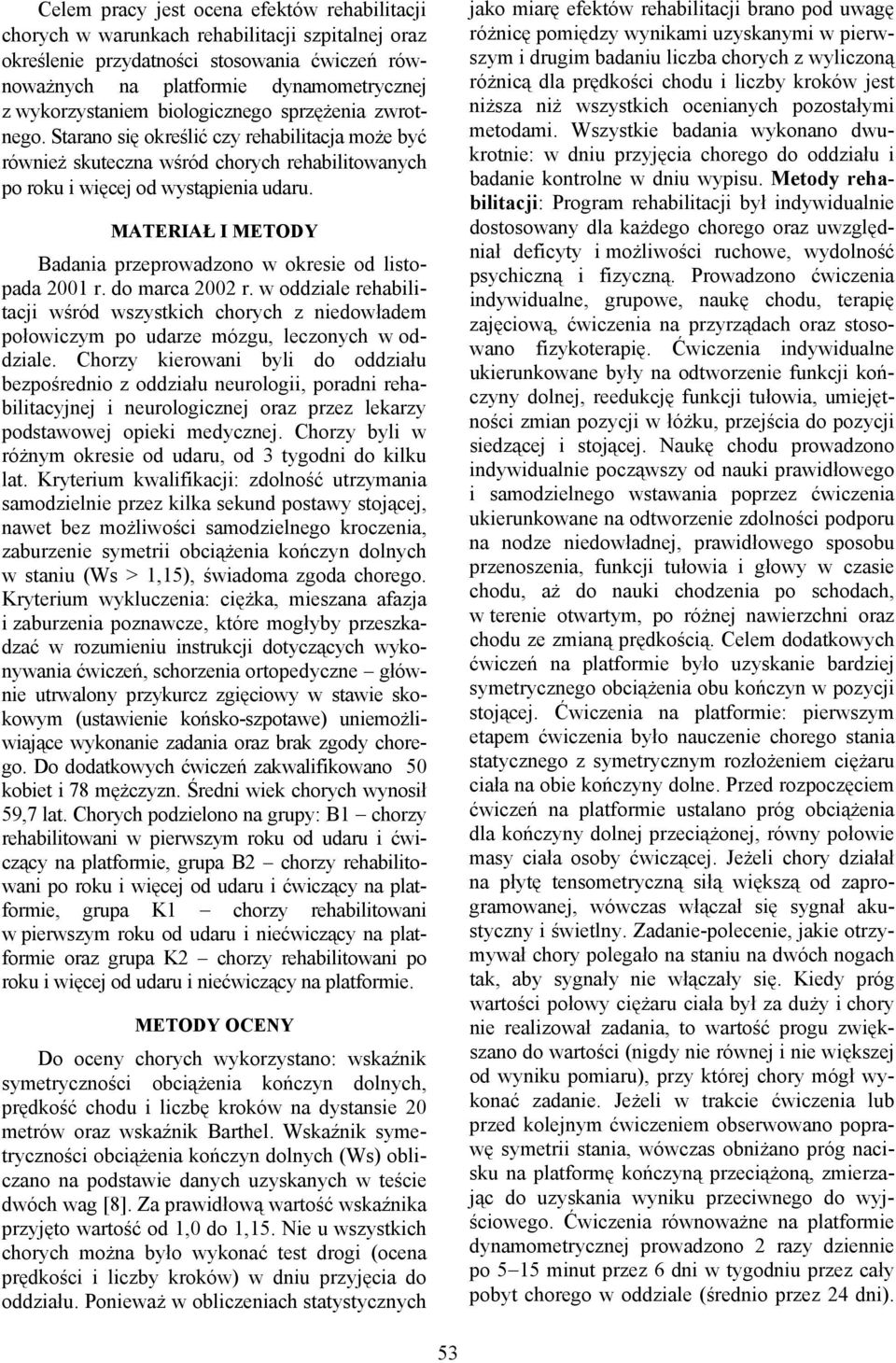 MATERIAŁ I METODY Badania przeprowadzono w okresie od listopada 2001 r. do marca 2002 r.