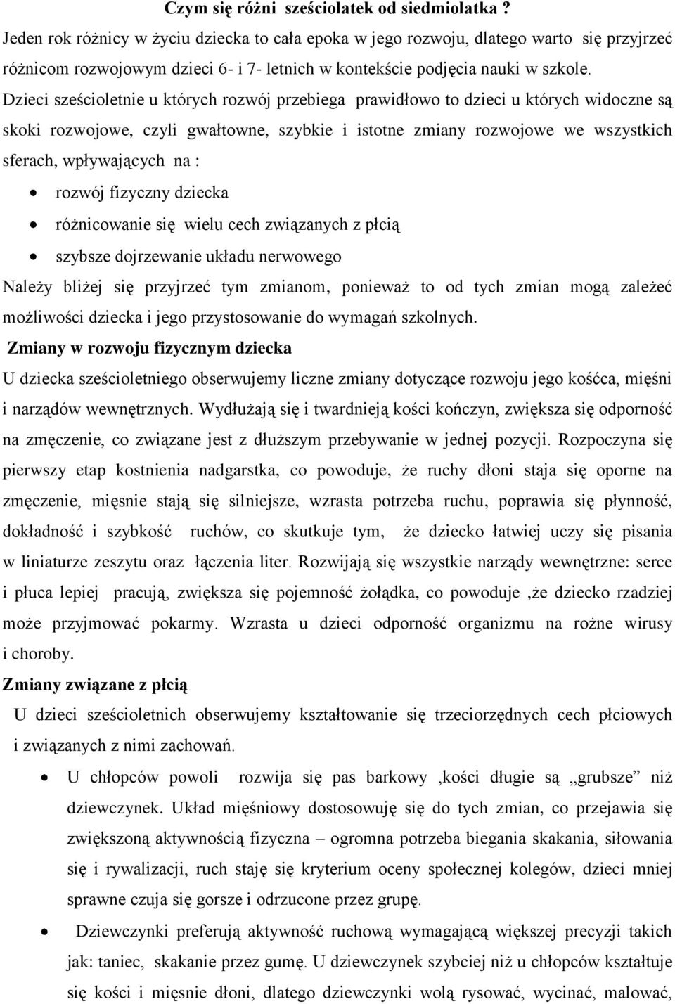 Dzieci sześcioletnie u których rozwój przebiega prawidłowo to dzieci u których widoczne są skoki rozwojowe, czyli gwałtowne, szybkie i istotne zmiany rozwojowe we wszystkich sferach, wpływających na