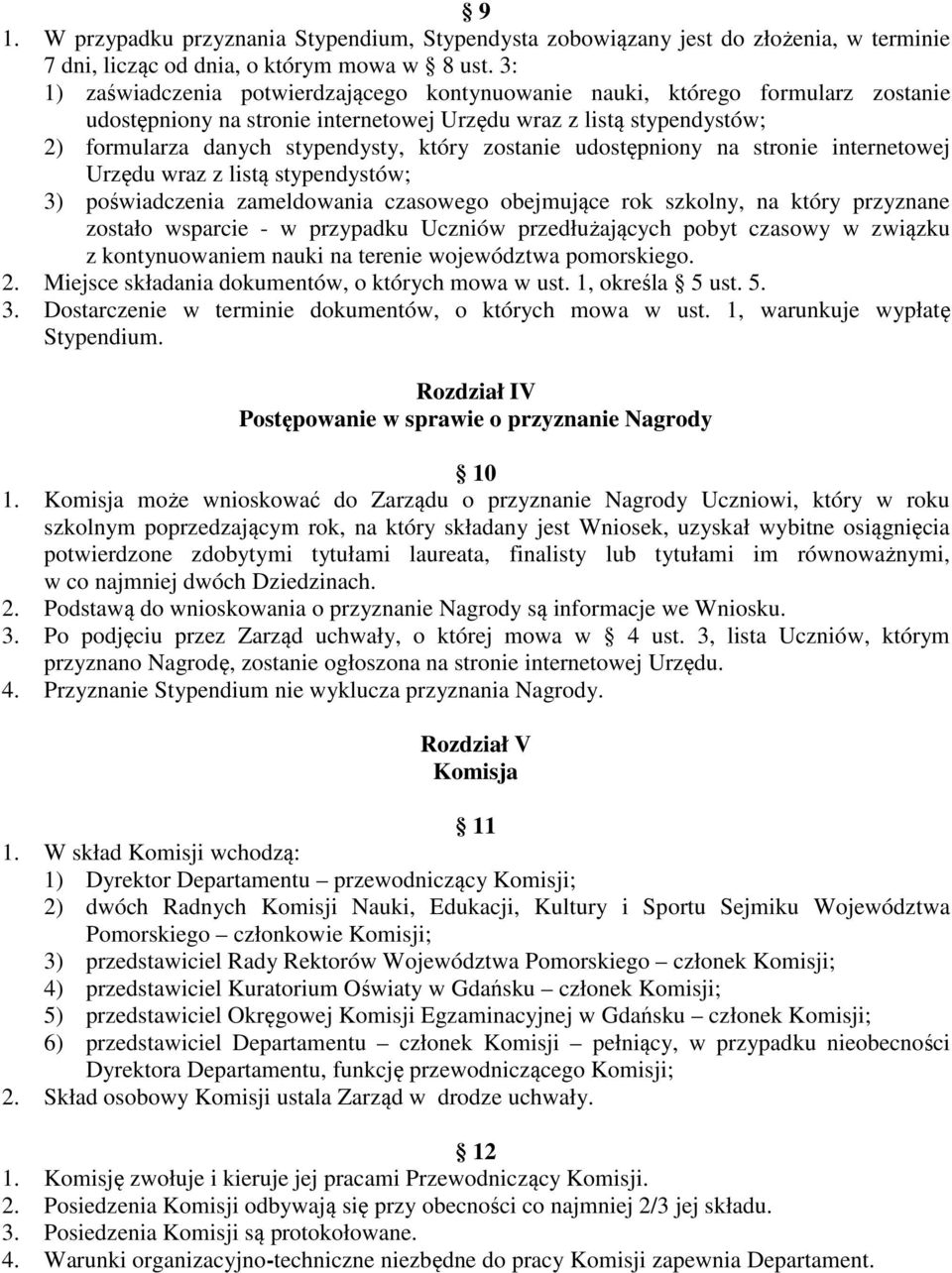 zostanie udostępniony na stronie internetowej Urzędu wraz z listą stypendystów; 3) poświadczenia zameldowania czasowego obejmujące rok szkolny, na który przyznane zostało wsparcie - w przypadku