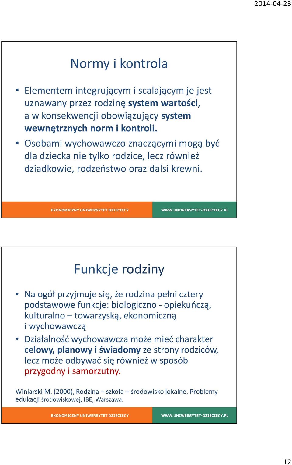 Funkcje rodziny Na ogół przyjmuje się, że rodzina pełni cztery podstawowe funkcje: biologiczno - opiekuńczą, kulturalno towarzyską, ekonomiczną i wychowawczą Działalność