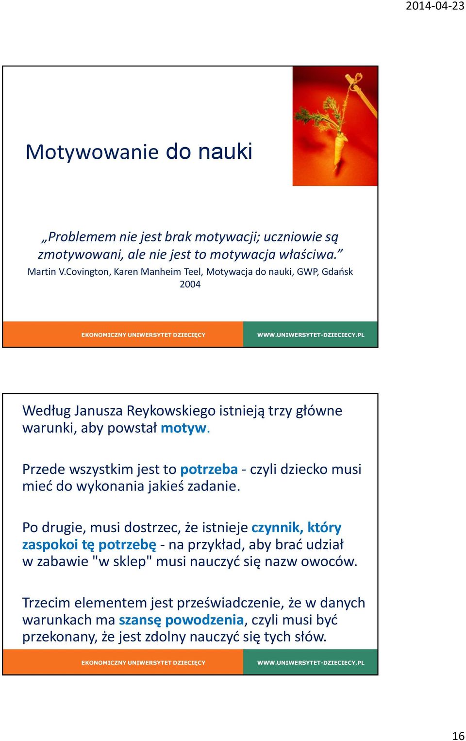 Przede wszystkim jest to potrzeba - czyli dziecko musi mieć do wykonania jakieś zadanie.