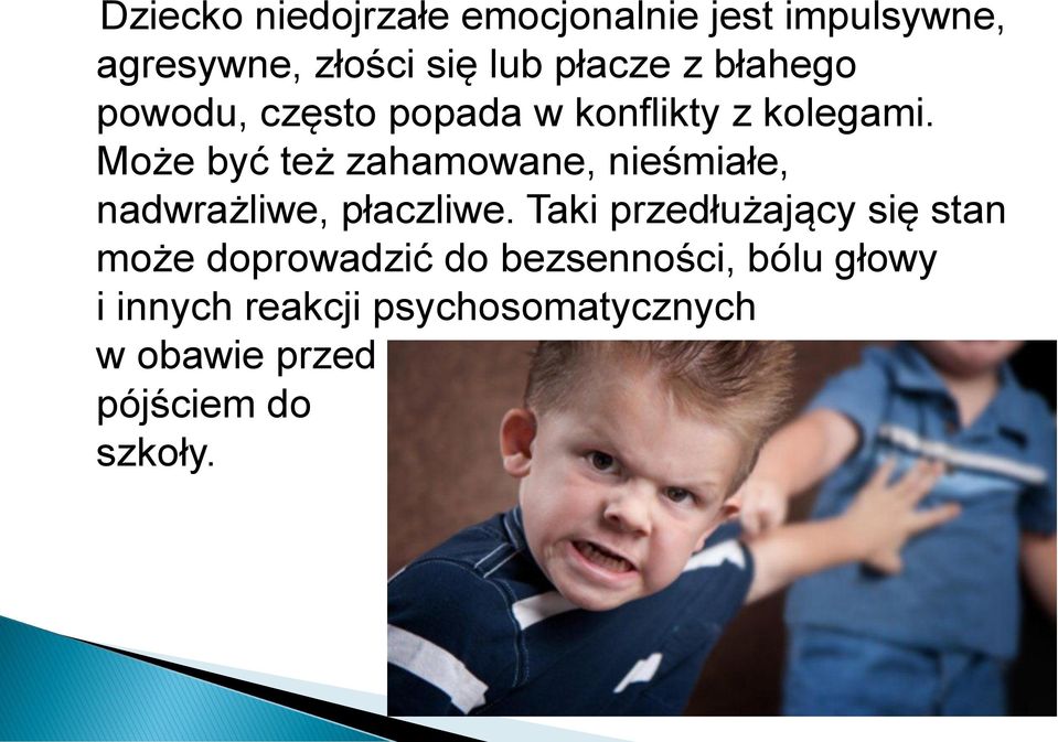 Może być też zahamowane, nieśmiałe, nadwrażliwe, płaczliwe.