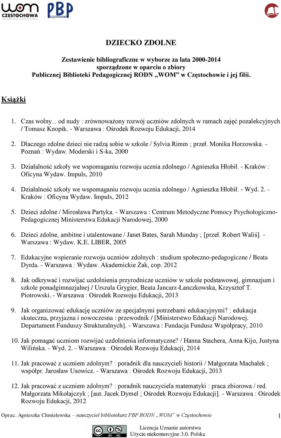 Dlaczego zdolne dzieci nie radzą sobie w szkole / Sylvia Rimm ; przeł. Monika Horzowska. - Poznań : Wydaw. Moderski i S-ka, 2000 3.