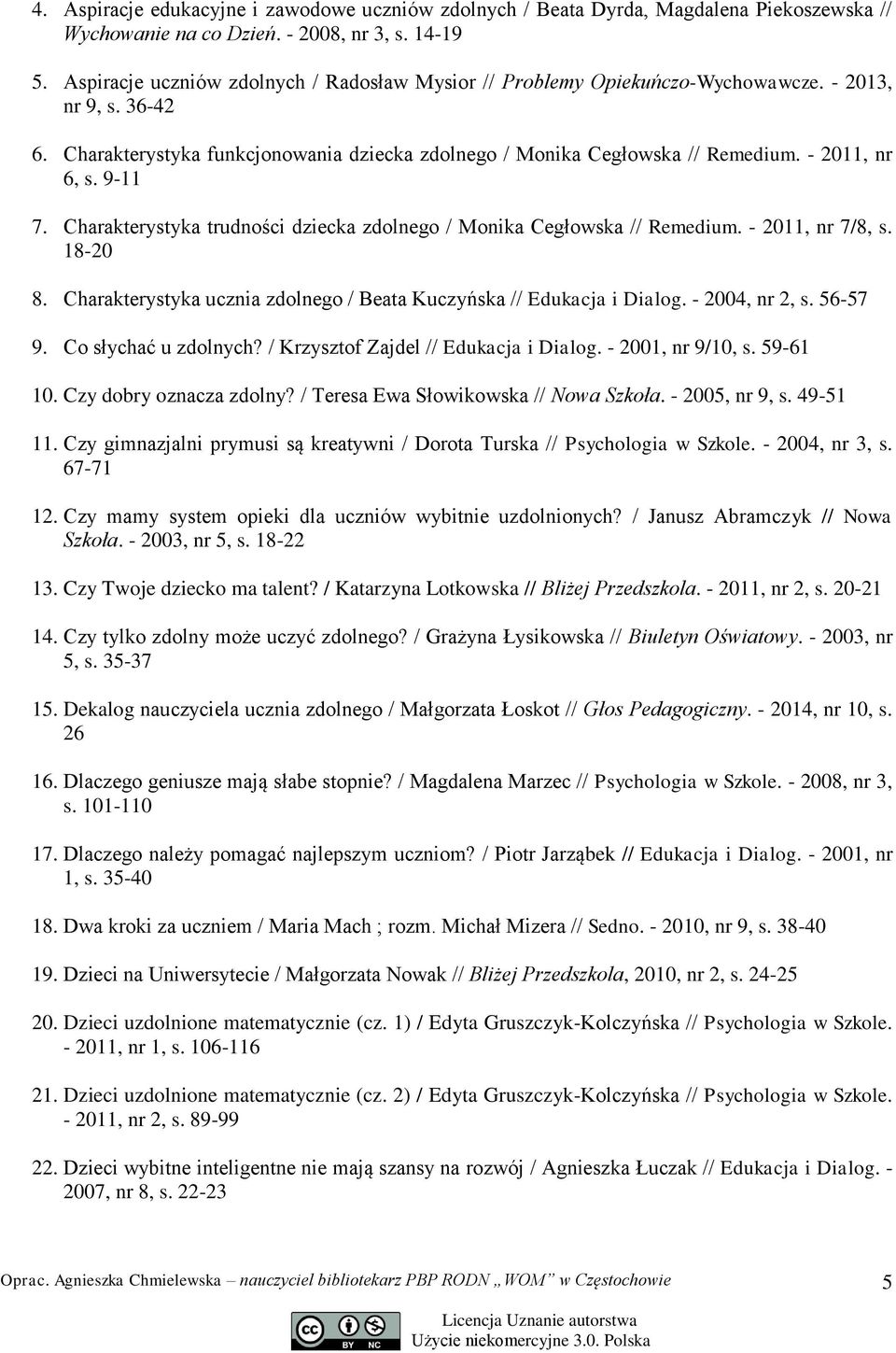 - 2011, nr 6, s. 9-11 7. Charakterystyka trudności dziecka zdolnego / Monika Cegłowska // Remedium. - 2011, nr 7/8, s. 18-20 8. Charakterystyka ucznia zdolnego / Beata Kuczyńska // Edukacja i Dialog.