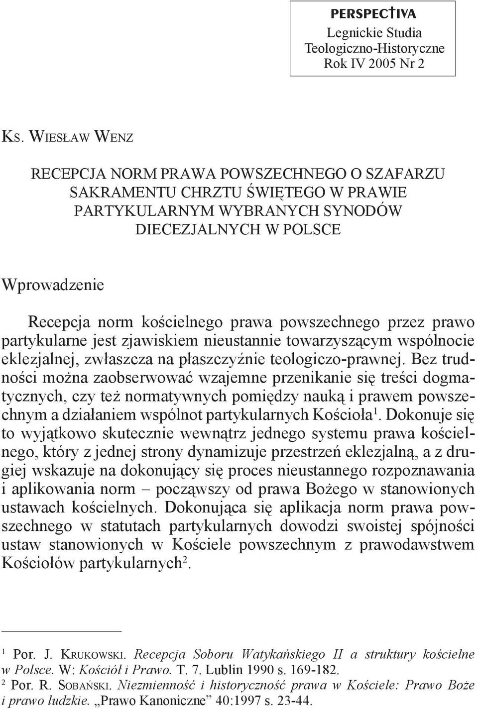 powszechnego przez prawo partykularne jest zjawiskiem nieustannie towarzyszącym wspólnocie eklezjalnej, zwłaszcza na płaszczyźnie teologiczo-prawnej.